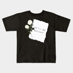 “We’ll Be Alright” Paper/White Flowers! Kids T-Shirt